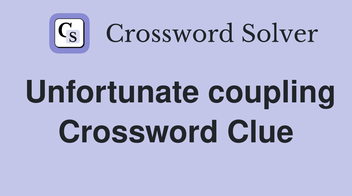 Unfortunate coupling Crossword Clue Answers Crossword Solver